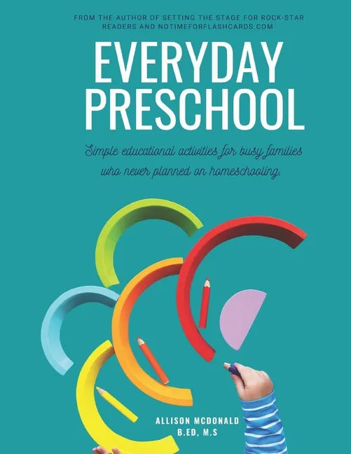 Everyday Preschool: Simple educational activities for busy families who never planned on homeschooling. - Paperback