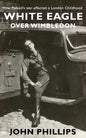 White Eagle over Wimbledon: How Poland's war affected a London childhood - Paperback