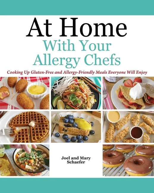 At Home With Your Allergy Chefs: Cooking Up Gluten-free and Allergy-Friendly Meals Everyone Will Enjoy - Paperback