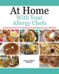 At Home With Your Allergy Chefs: Cooking Up Gluten-free and Allergy-Friendly Meals Everyone Will Enjoy - Paperback