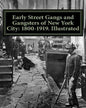 Early Street Gangs and Gangsters of New York City: 1800-1919. Illustrated - Paperback