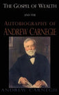 Gospel of Wealth and the Autobiography of Andrew Carnegie - Hardcover