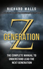 Generation Z: A Guide To Understand And Educate Gen Z Students (The Complete Manual To Understand Lead The Next Generation) - Paperback