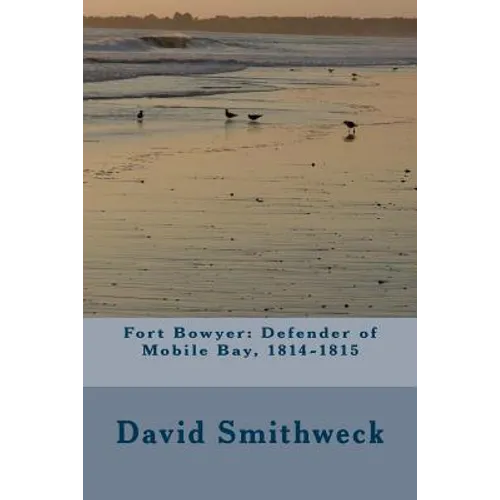 Fort Bowyer: Defender of Mobile Bay, 1814-1815 - Paperback