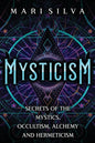 Mysticism: Secrets of the Mystics, Occultism, Alchemy and Hermeticism - Paperback