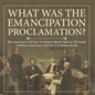 What Was the Emancipation Proclamation? The American Civil War US History Book History 5th Grade Children's American Civil War Era History Books - Paperback