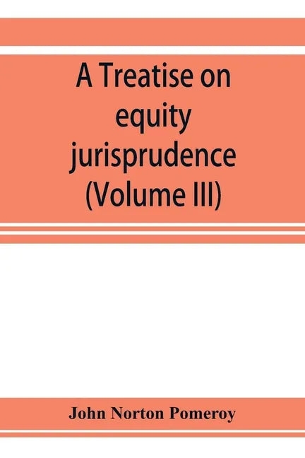 A treatise on equity jurisprudence: as administered in the United States of America, adapted for all the states and to the union of legal and equitabl - Paperback