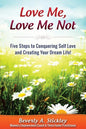 Love Me, Love Me Not: Five Steps to Conquering Self Love and Creating Your Dream Life! - Paperback
