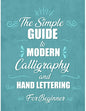 The simple Guide to Modern Calligraphy and Hand Lettering for Beginner: Learn to Letter, A Hand Lettering Workbook with Tips, Techniques, Practice Pag - Paperback