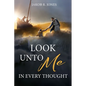 Look Unto Me in Every Thought - Paperback