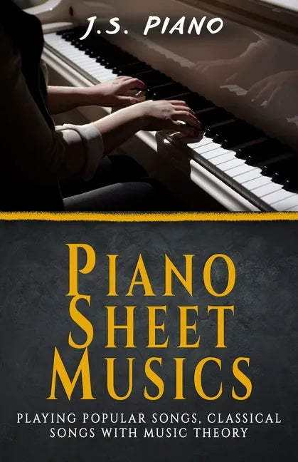 Piano Sheet Music: Playing Popular Songs, Classical Songs with Music Theory - Paperback