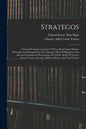 Strategos: A Series Of American Games Of War, Based Upon Military Principles And Designed For The Assistance Both Of Beginners An - Paperback