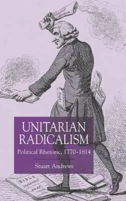 Unitarian Radicalism: Political Impact, 1770-1814 - Hardcover