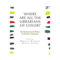 Where are all the Librarians of Color? The Experiences of People of Color in Academia - Paperback