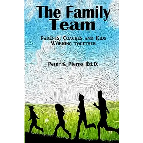 The Family Team: Parents, Coaches and Kids Working Together - Paperback