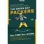 The Green Bay Packers All-Time All-Stars: The Best Players at Each Position for the Green and Gold - Paperback