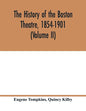 The history of the Boston Theatre, 1854-1901 (Volume II) - Paperback