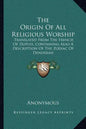 The Origin of All Religious Worship: Translated from the French of Dupuis; Containing Also a Description of the Zodiac of Denderah - Paperback