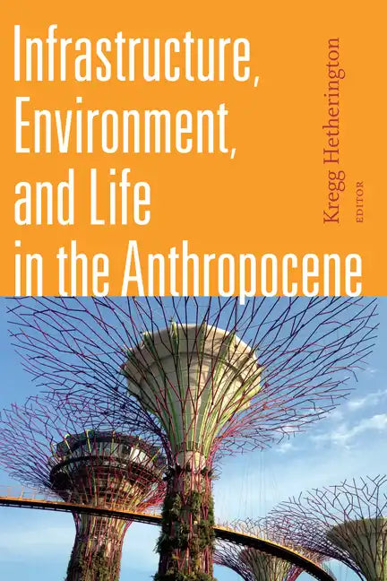Infrastructure, Environment, and Life in the Anthropocene - Paperback