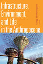 Infrastructure, Environment, and Life in the Anthropocene - Paperback