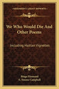 We Who Would Die and Other Poems: Including Haitian Vignettes - Paperback