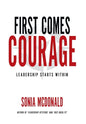 First Comes Courage: Leadership Starts Within - Hardcover