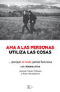 AMA a Las Personas, Utiliza Las Cosas: ...Porque Al Revés Jamás Funciona - Paperback