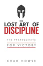 The Lost Art of Discipline: The Prerequisite for Victory - Paperback