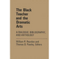 The Black Teacher and the Dramatic Arts: A Dialogue, Bibliography, and Anthology - Hardcover