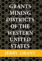 Grants Mining Districts of the Western United States: Volume 1 - Hardcover