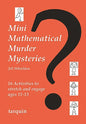 Mini Mathematical Murder Mysteries: Sixteen Activities to Stretch and Engage Ages 11-13 - Paperback
