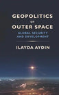 Geopolitics of Outer Space: Global Security and Development - Paperback