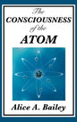 The Consciousness of the Atom - Hardcover