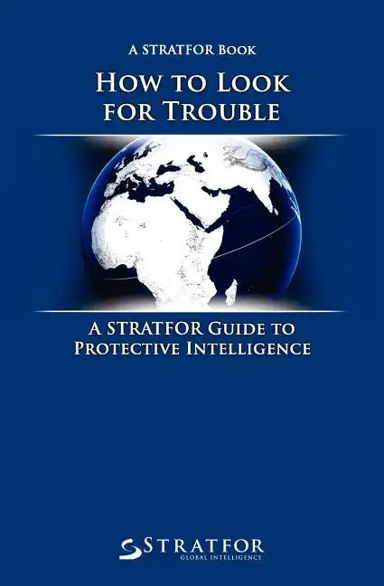 How to Look for Trouble: A Stratfor Guide to Protective Intelligence - Paperback