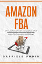 Amazon Fba: Achieve your Financial Freedom: A complete Guide to Build a Successful Passive Income Online Business with Amazon FBA - Paperback