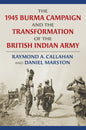 The 1945 Burma Campaign and the Transformation of the British Indian Army - Hardcover