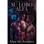 Su Lobo Alfa: Romance de lobos cambiantes MM - Paperback