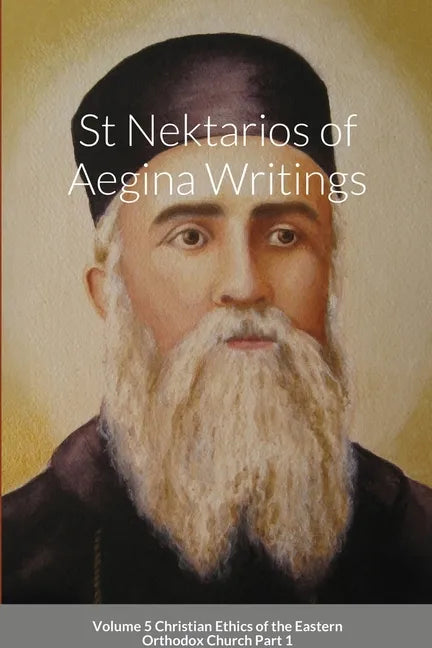 St Nektarios of Aegina Writings Volume 5 Christian Ethics of the Eastern Orthodox Church Part 1: St George Monastery - Paperback