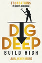 Dig Deep Build High: Foundations in God's Kingdom - Paperback