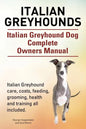 Italian Greyhounds. Italian Greyhound Dog Complete Owners Manual. Italian Greyhound care, costs, feeding, grooming, health and training all included. - Paperback