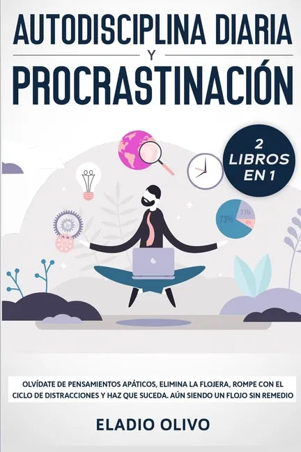 Autodisciplina diaria y procrastinación 2 libros en 1: Olvídate de pensamientos apáticos, elimina la flojera, rompe con el ciclo de distracciones y ha - Paperback