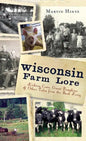 Wisconsin Farm Lore: Kicking Cows, Giant Pumpkins & Other Tales from the Back Forty - Hardcover