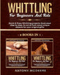 Whittling for Beginners and Kids - 2 BOOKS IN 1 -: Amazing and Easy Whittling Projects Step by Step Illustrated to Carve from Wood unique Objects for - Paperback