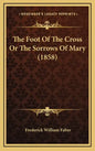 The Foot of the Cross or the Sorrows of Mary (1858) - Hardcover