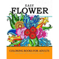 Easy Flower Coloring Books for Adults: Mindfulness and Stress Relieving Patterns - Paperback
