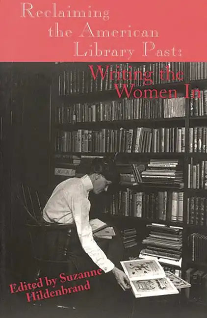 Reclaiming the American Library Past: Writing the Women in - Paperback