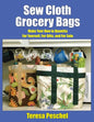 Sew Cloth Grocery Bags: Make Your Own in Quantity For Yourself, For Gifts, and For Sale - Paperback