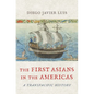 The First Asians in the Americas: A Transpacific History - Hardcover