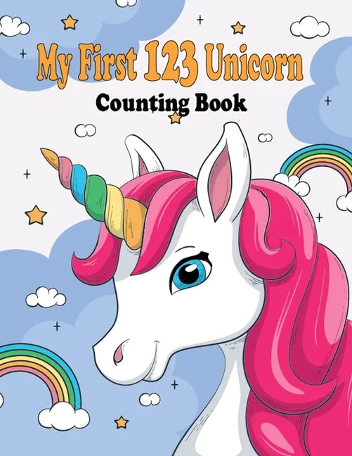 My First 123 Unicorn Counting Book: My First 123 Unicorn Counting Book for kids 2-5: numbers book gift,28 pages,8.5 x 11, soft cover, glossy Finish - Paperback