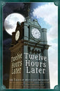 Twelve Hours Later: 24 Tales of Myth and Mystery - Paperback
